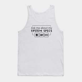 Ask me about my System Specs - Inverted Tank Top